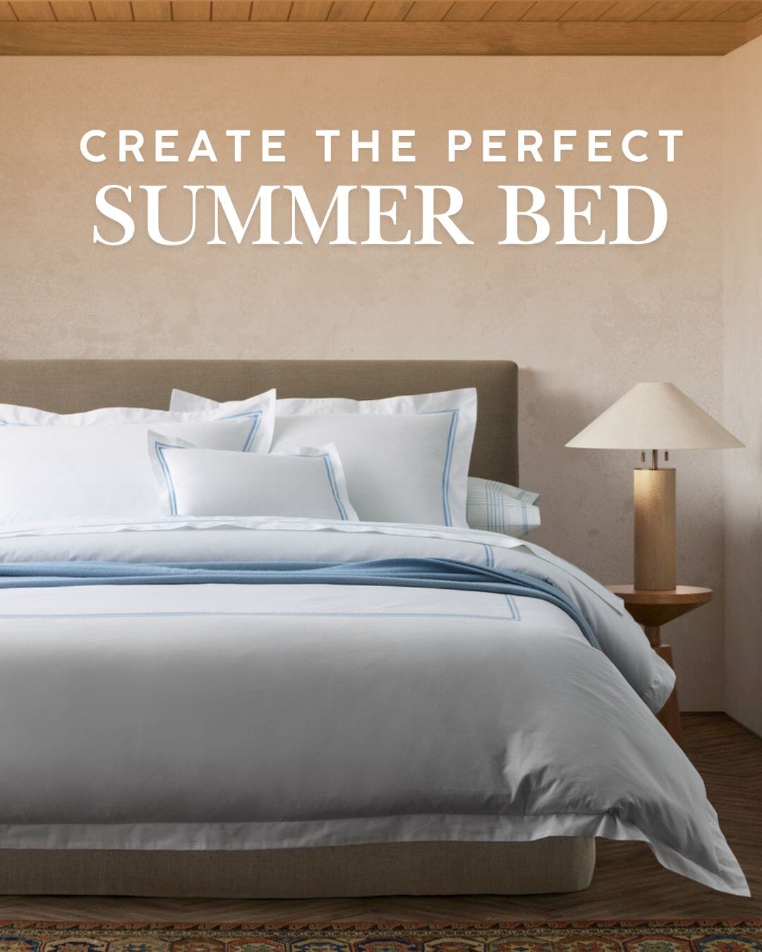 How to Create the Perfect Summer Bed. Light, airy layers that make your bedroom feel like a five-star retreat.